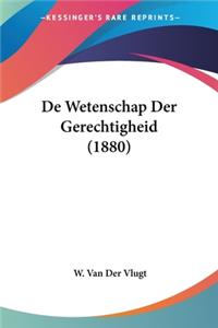 De Wetenschap Der Gerechtigheid (1880)