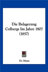 Die Belagerung Colbergs Im Jahre 1807 (1857)