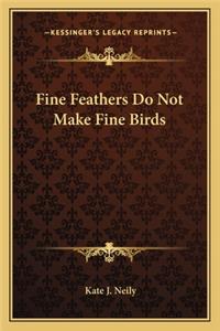 Fine Feathers Do Not Make Fine Birds