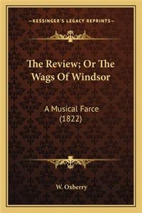 Review; Or the Wags of Windsor the Review; Or the Wags of Windsor