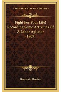 Fight For Your Life! Recording Some Activities Of A Labor Agitator (1909)