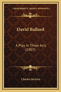 David Ballard: A Play in Three Acts (1907)