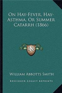 On Hay-Fever, Hay-Asthma, or Summer Catarrh (1866)