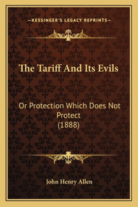 Tariff and Its Evils: Or Protection Which Does Not Protect (1888)