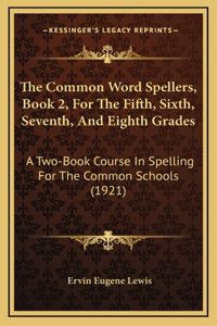 The Common Word Spellers, Book 2, for the Fifth, Sixth, Seventh, and Eighth Grades