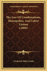 The Law of Combinations, Monopolies, and Labor Unions (1909)