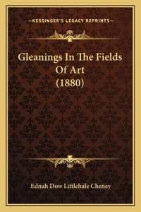 Gleanings In The Fields Of Art (1880)