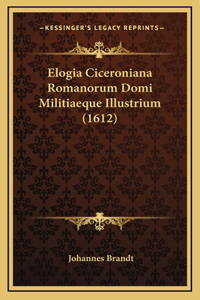 Elogia Ciceroniana Romanorum Domi Militiaeque Illustrium (1612)