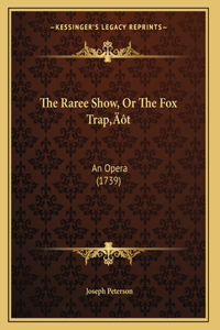 The Raree Show, Or The Fox Trap't