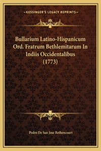 Bullarium Latino-Hispanicum Ord. Fratrum Bethlemitarum In Indiis Occidentalibus (1773)