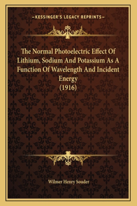 The Normal Photoelectric Effect Of Lithium, Sodium And Potassium As A Function Of Wavelength And Incident Energy (1916)