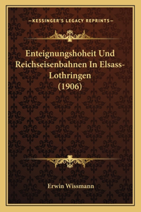 Enteignungshoheit Und Reichseisenbahnen In Elsass-Lothringen (1906)