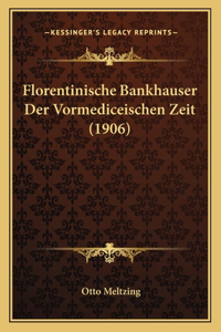 Florentinische Bankhauser Der Vormediceischen Zeit (1906)