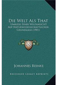 Welt Als That: Umrisse Einer Weltansicht Auf Naturwissenschaftlicher Grundlage (1901)