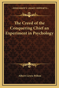 Creed of the Conquering Chief an Experiment in Psychology