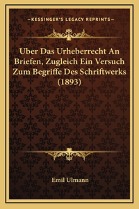 Uber Das Urheberrecht An Briefen, Zugleich Ein Versuch Zum Begriffe Des Schriftwerks (1893)