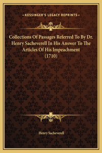 Collections Of Passages Referred To By Dr. Henry Sacheverell In His Answer To The Articles Of His Impeachment (1710)