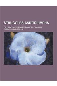 Struggles and Triumphs; Or, Fifty Years' Recollections of P.T. Barnum