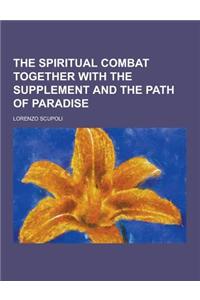 The Spiritual Combat Together with the Supplement and the Path of Paradise