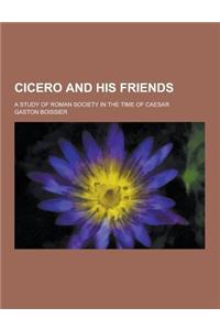 Cicero and His Friends; A Study of Roman Society in the Time of Caesar