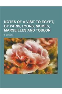 Notes of a Visit to Egypt, by Paris, Lyons, Nismes, Marseilles and Toulon