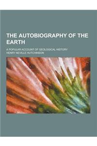 The Autobiography of the Earth; A Popular Account of Geological History