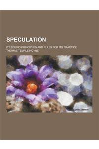 Speculation; Its Sound Principles and Rules for Its Practice