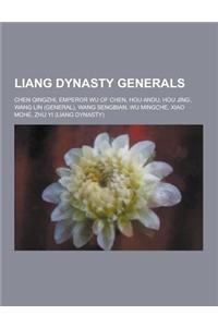 Liang Dynasty Generals: Chen Qingzhi, Emperor Wu of Chen, Hou Andu, Hou Jing, Wang Lin (General), Wang Sengbian, Wu Mingche, Xiao Mohe, Zhu Yi