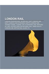 London Rail: London Overground, Silverlink, East London Line, East London Line Extension, North London Line, Thames Tunnel
