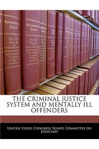 Criminal Justice System and Mentally Ill Offenders