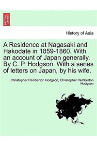 Residence at Nagasaki and Hakodate in 1859-1860. with an Account of Japan Generally. by C. P. Hodgson. with a Series of Letters on Japan, by His Wife.