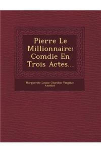 Pierre Le Millionnaire