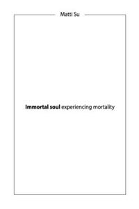 Immortal soul experiencing mortality