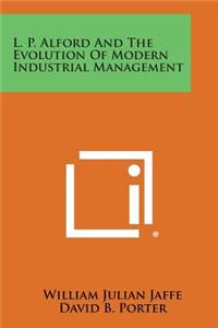 L. P. Alford and the Evolution of Modern Industrial Management