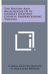 History and Background of St. George's Episcopal Church, Fredericksburg, Virginia