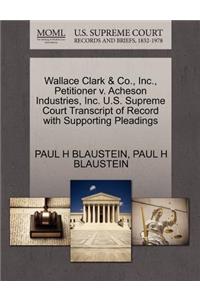 Wallace Clark & Co., Inc., Petitioner V. Acheson Industries, Inc. U.S. Supreme Court Transcript of Record with Supporting Pleadings