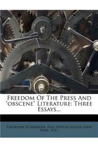Freedom of the Press and Obscene Literature: Three Essays...