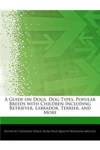 A Guide on Dogs, Dog Types, Popular Breeds with Children Including Retriever, Labrador, Terrier, and More