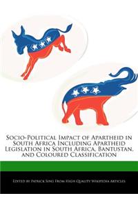 Socio-Political Impact of Apartheid in South Africa Including Apartheid Legislation in South Africa, Bantustan, and Coloured Classification