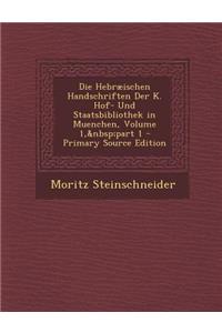 Hebraeischen Handschriften Der K. Hof- Und Staatsbibliothek in Muenchen, Volume 1, Part 1