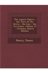 The Aspern Papers; The Turn of the Screw; The Liar; The Two Faces, Volume 12