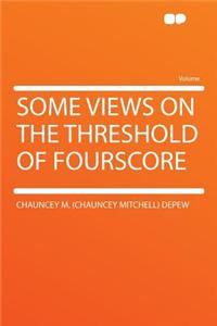 Some Views on the Threshold of Fourscore