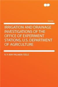 Irrigation and Drainage Investigations of the Office of Experiment Stations, U.S. Department of Agriculture
