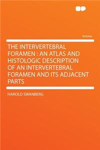 The Intervertebral Foramen: An Atlas and Histologic Description of an Intervertebral Foramen and Its Adjacent Parts