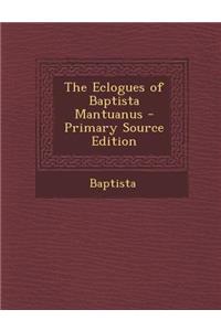 The Eclogues of Baptista Mantuanus - Primary Source Edition