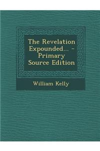 The Revelation Expounded...