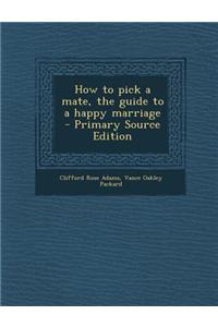 How to Pick a Mate, the Guide to a Happy Marriage