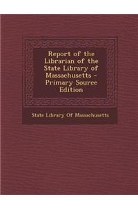 Report of the Librarian of the State Library of Massachusetts