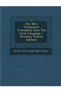 The New Testament: Translated Into the Cree Language