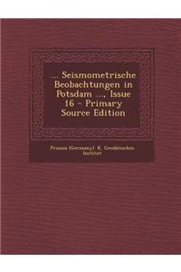 ... Seismometrische Beobachtungen in Potsdam ..., Issue 16